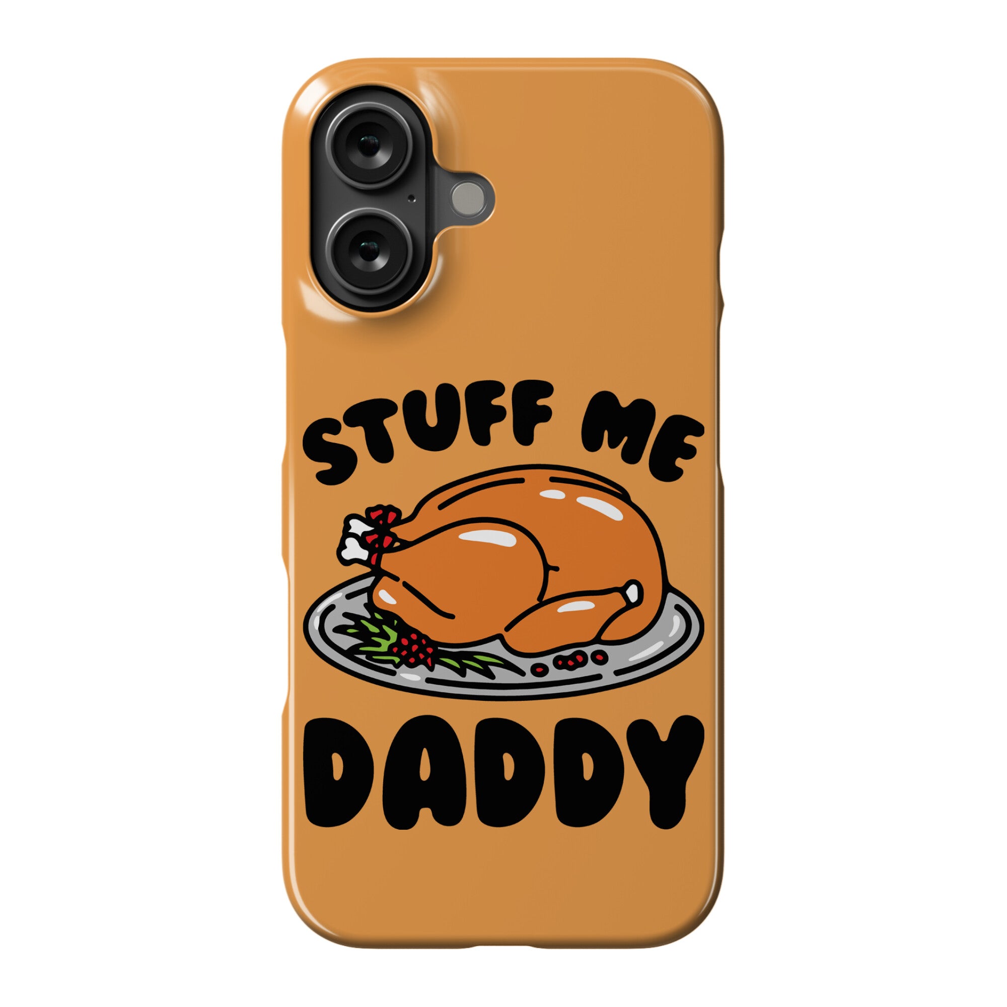 Stuff Me Daddy Turkey Parody Phone Case