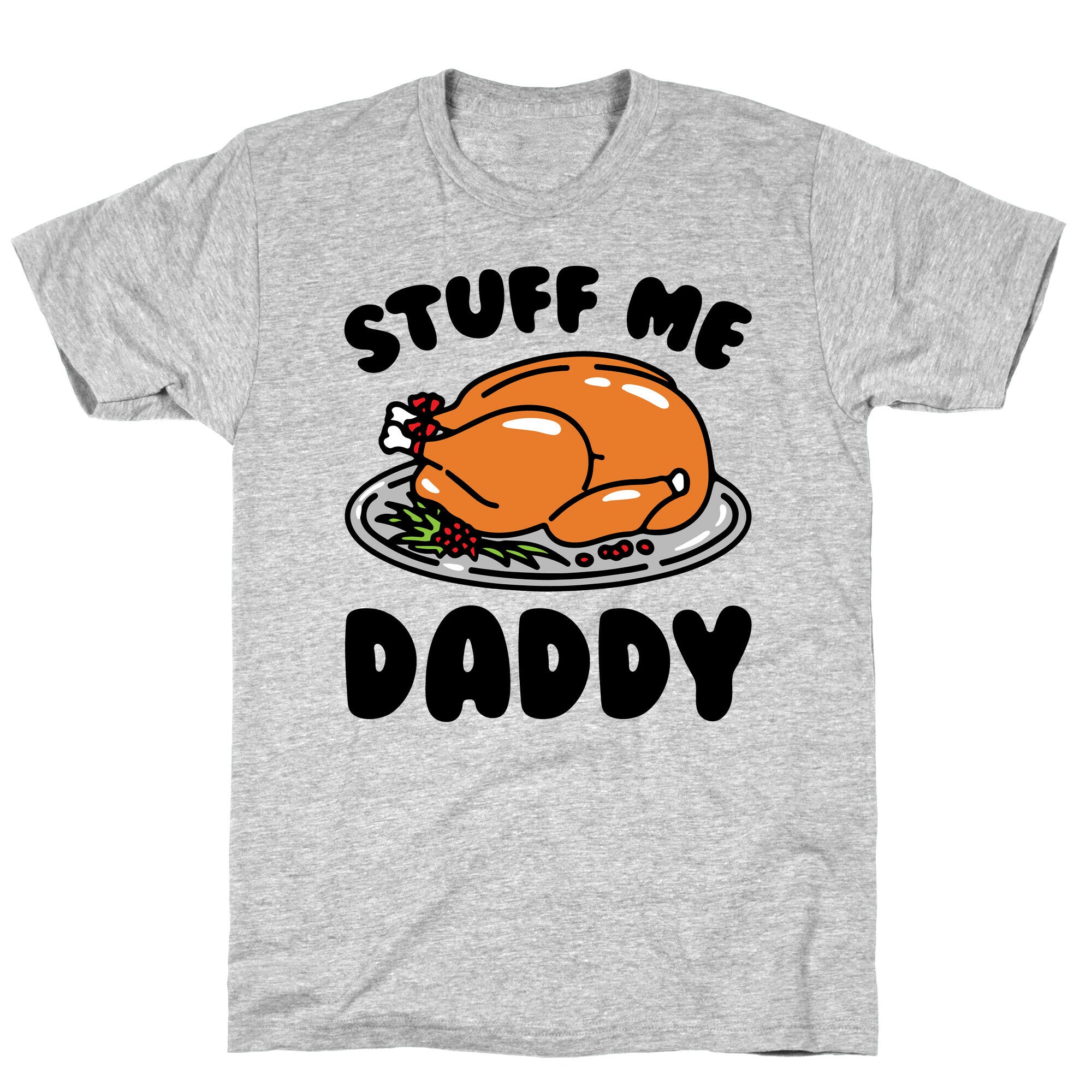 Stuff Me Daddy Turkey Parody T-Shirt