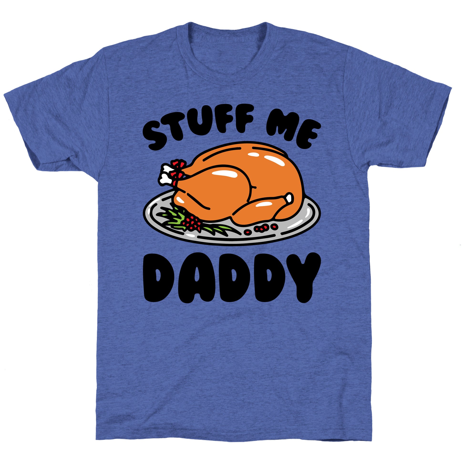 Stuff Me Daddy Turkey Parody Unisex Triblend Tee