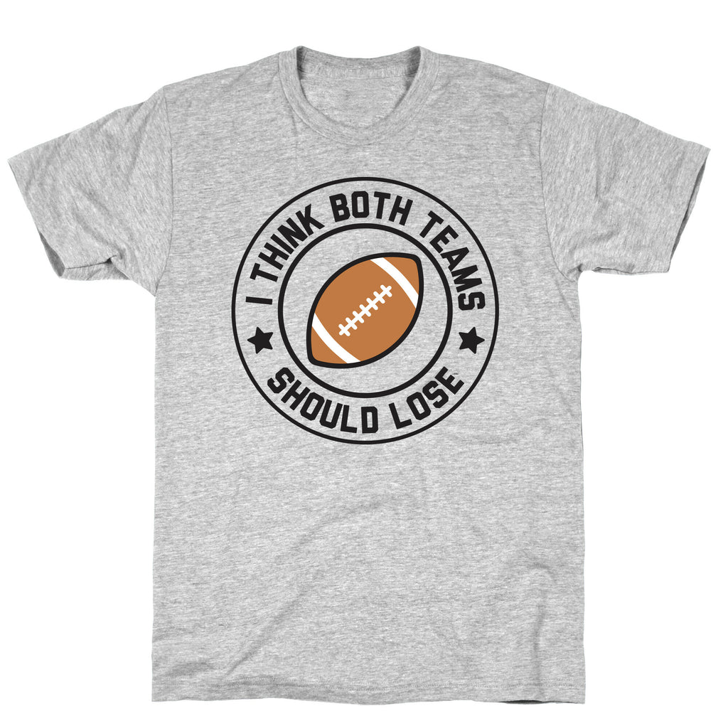 I Think Both Teams Should Lose (Football) T-Shirt