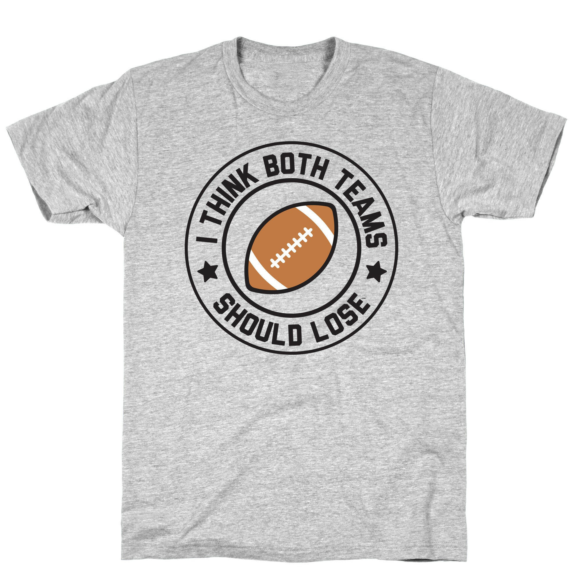 I Think Both Teams Should Lose (Football) T-Shirt