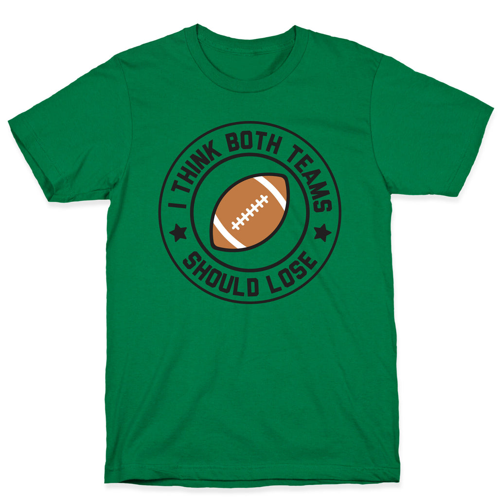 I Think Both Teams Should Lose (Football) T-Shirt