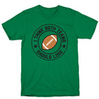 I Think Both Teams Should Lose (Football) T-Shirt