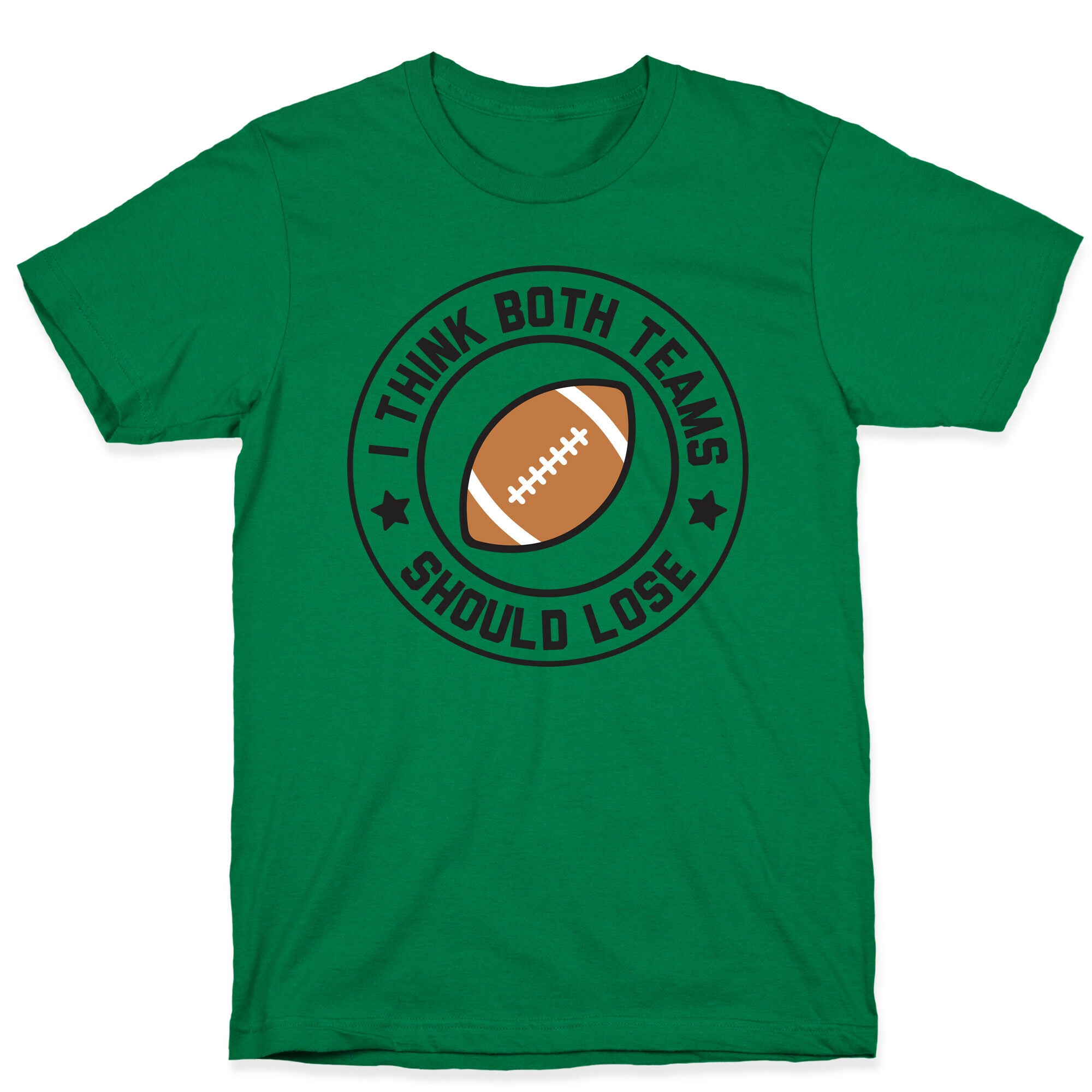I Think Both Teams Should Lose (Football) T-Shirt