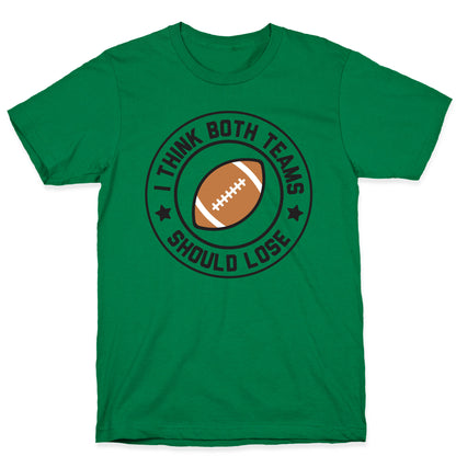 I Think Both Teams Should Lose (Football) T-Shirt