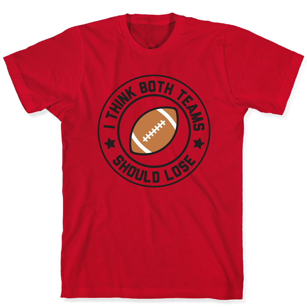 I Think Both Teams Should Lose (Football) T-Shirt