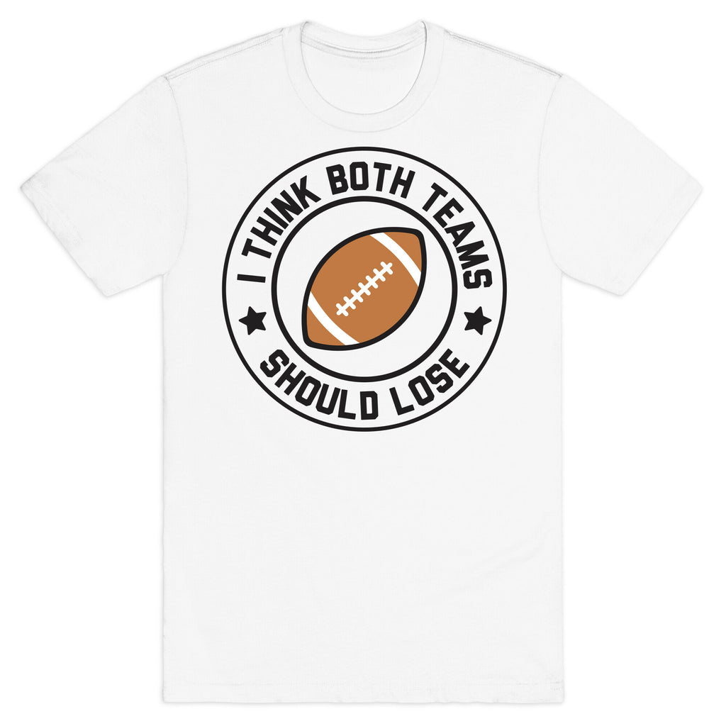 I Think Both Teams Should Lose (Football) T-Shirt
