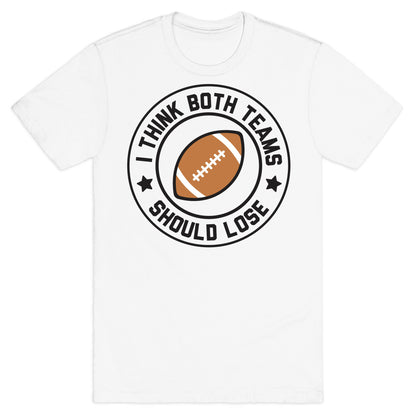 I Think Both Teams Should Lose (Football) T-Shirt