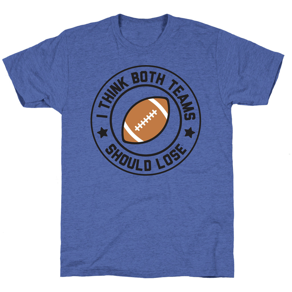 I Think Both Teams Should Lose (Football) Unisex Triblend Tee