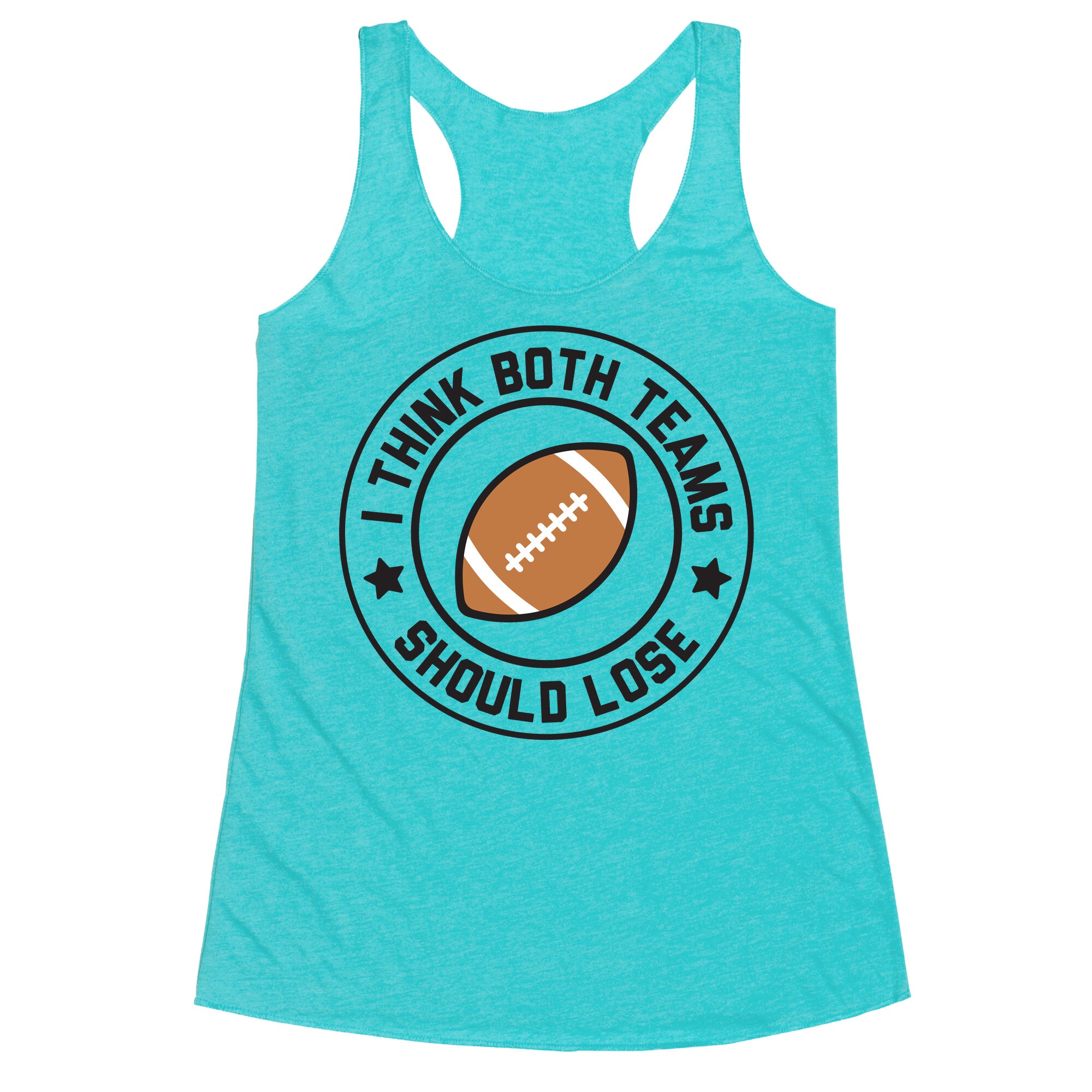 I Think Both Teams Should Lose (Football) Racerback Tank