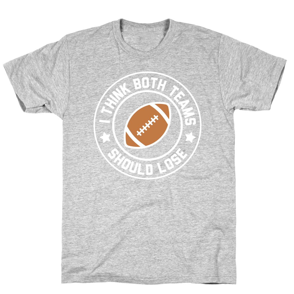 I Think Both Teams Should Lose (Football) T-Shirt