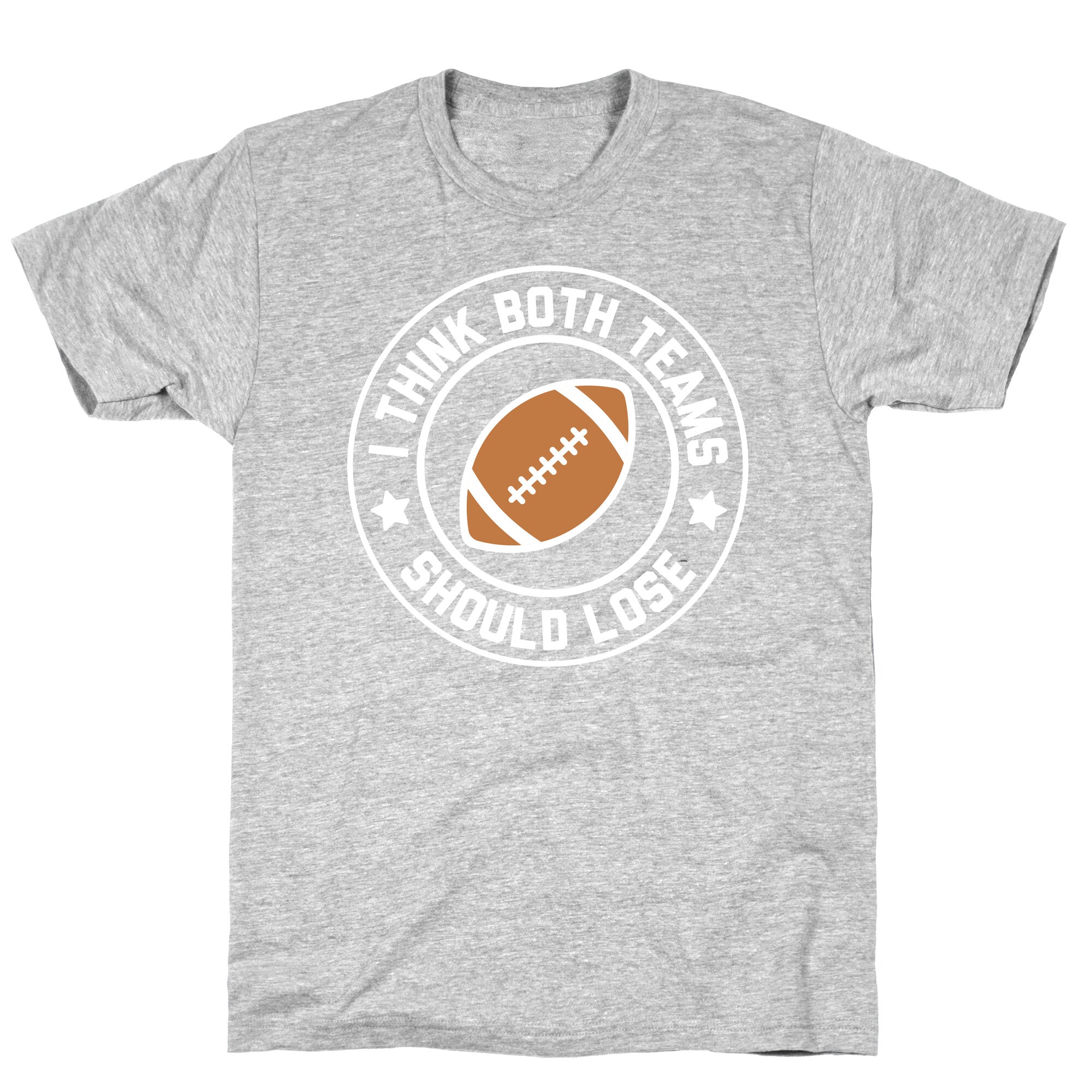 I Think Both Teams Should Lose (Football) T-Shirt