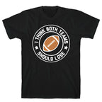 I Think Both Teams Should Lose (Football) T-Shirt