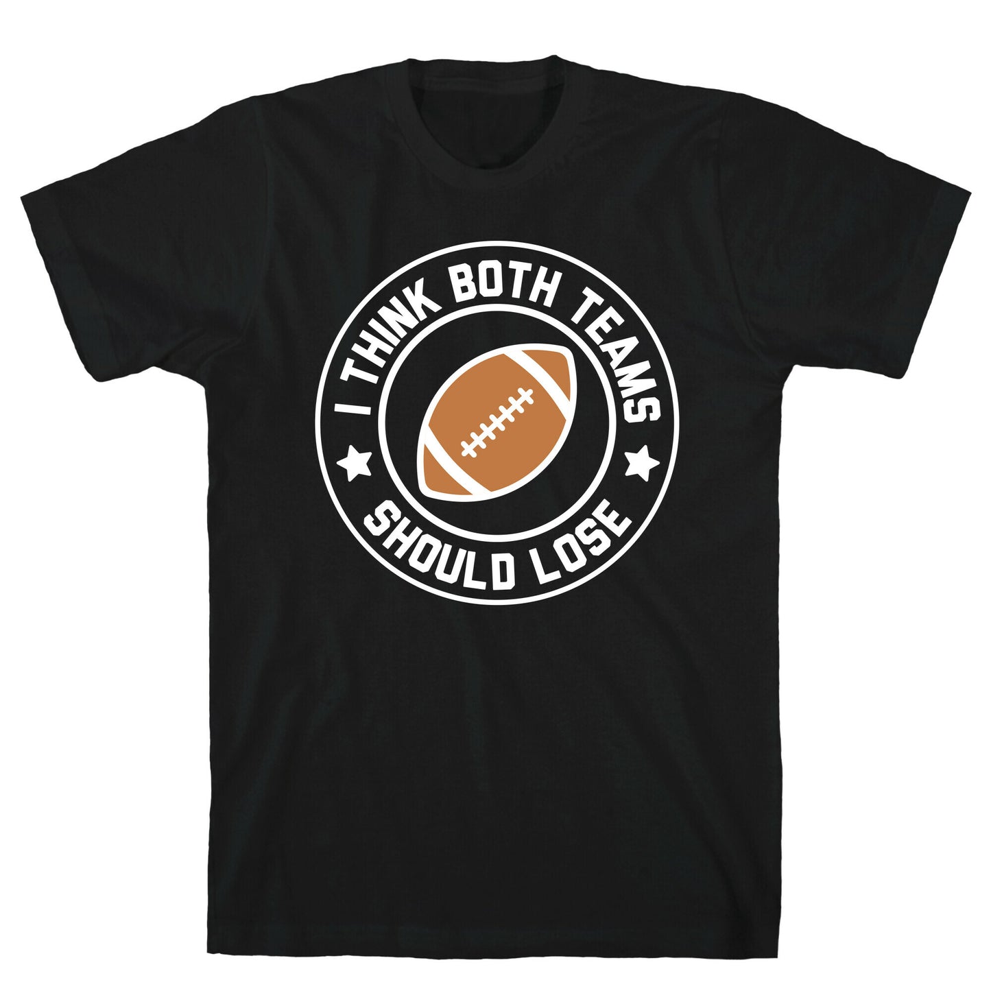 I Think Both Teams Should Lose (Football) T-Shirt