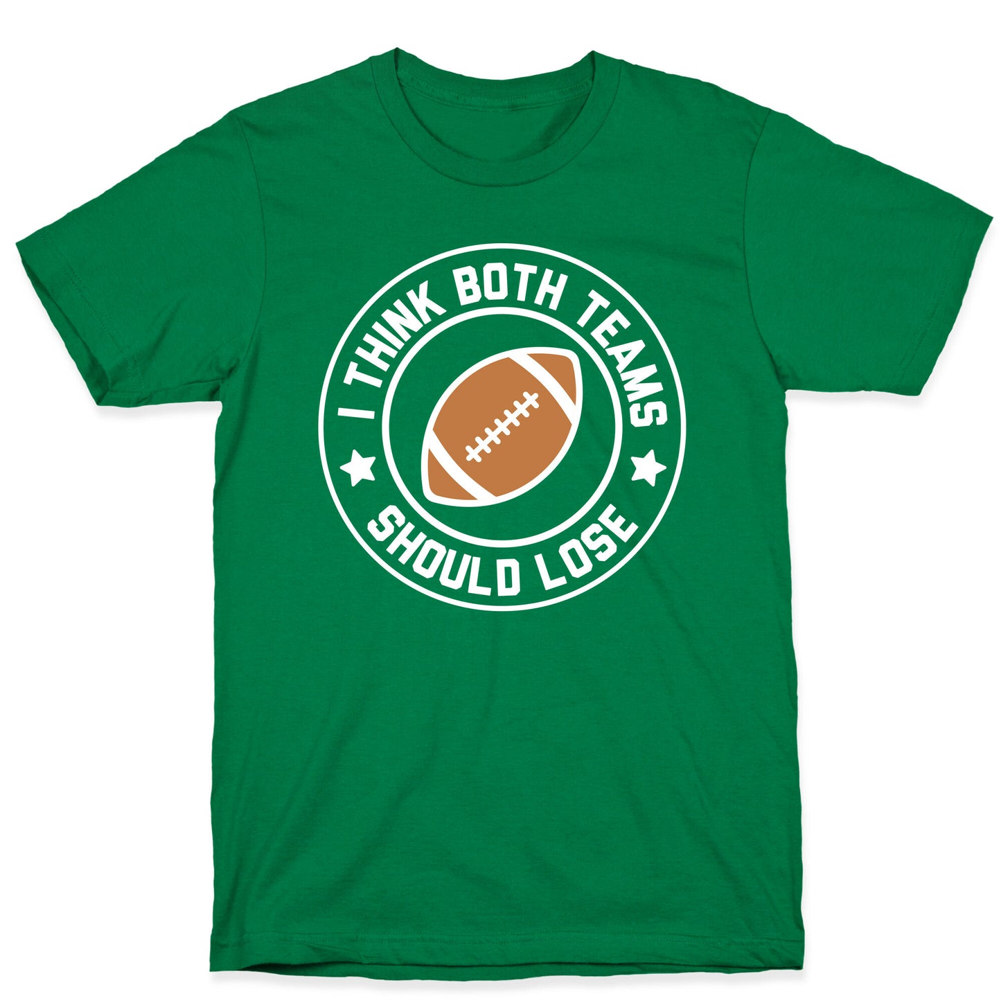 I Think Both Teams Should Lose (Football) T-Shirt