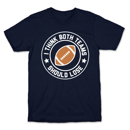 I Think Both Teams Should Lose (Football) T-Shirt