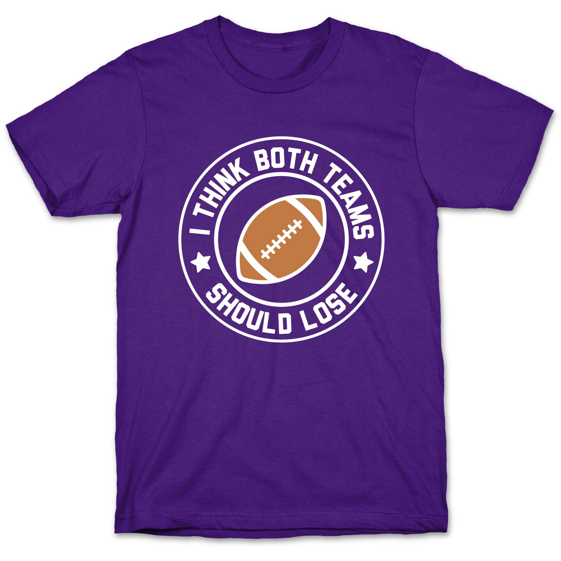 I Think Both Teams Should Lose (Football) T-Shirt