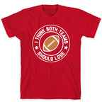 I Think Both Teams Should Lose (Football) T-Shirt