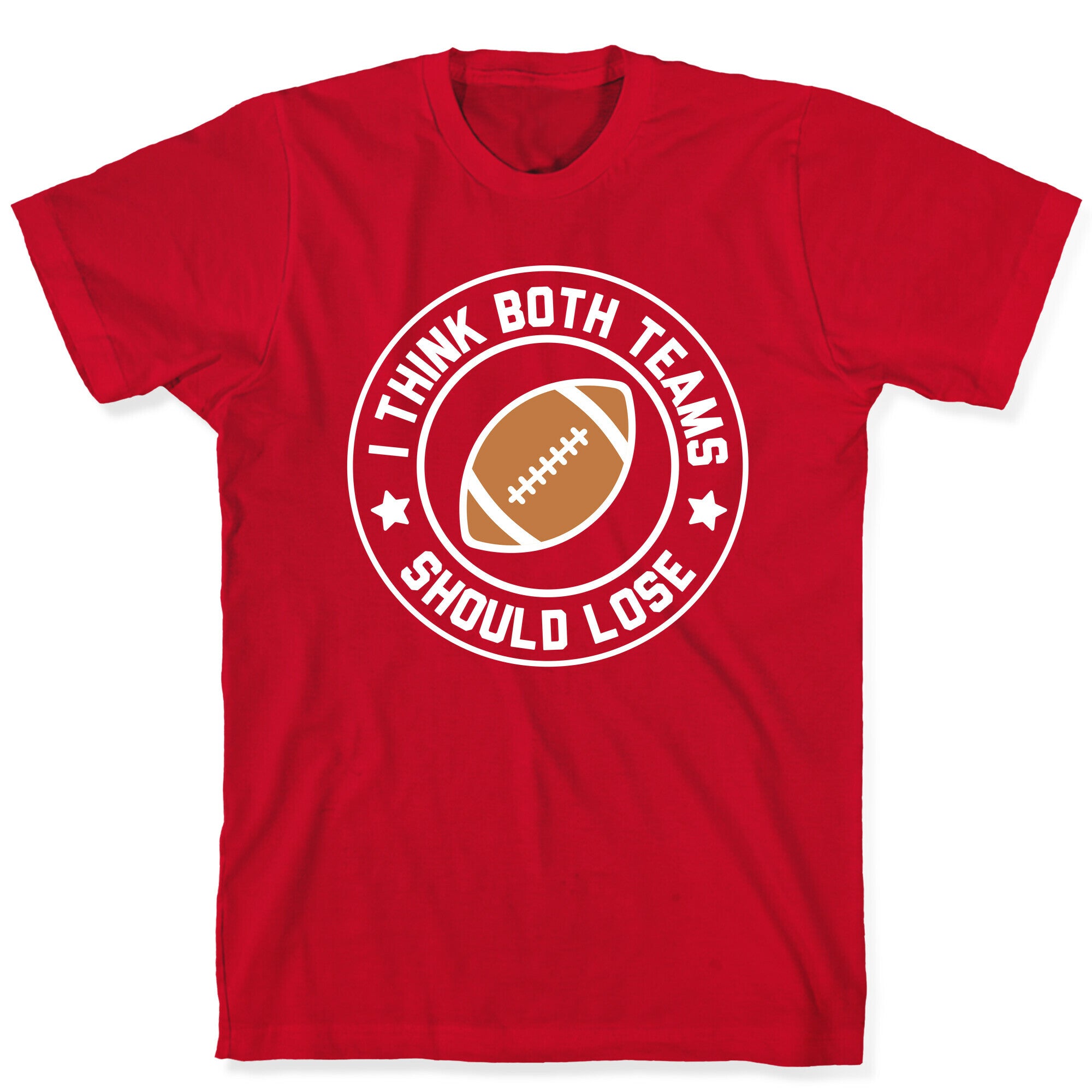 I Think Both Teams Should Lose (Football) T-Shirt