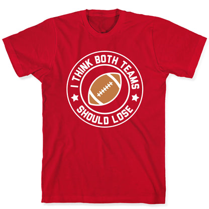 I Think Both Teams Should Lose (Football) T-Shirt