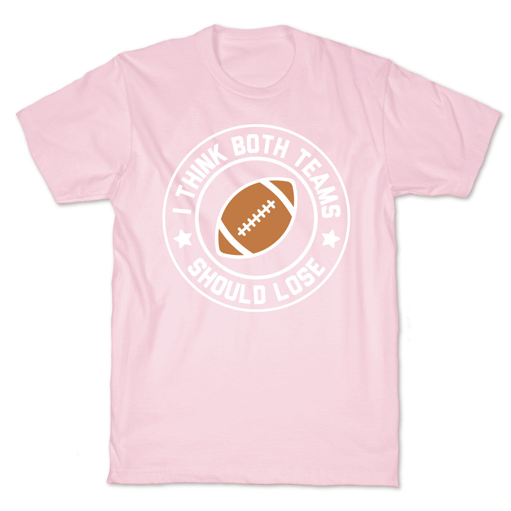 I Think Both Teams Should Lose (Football) T-Shirt