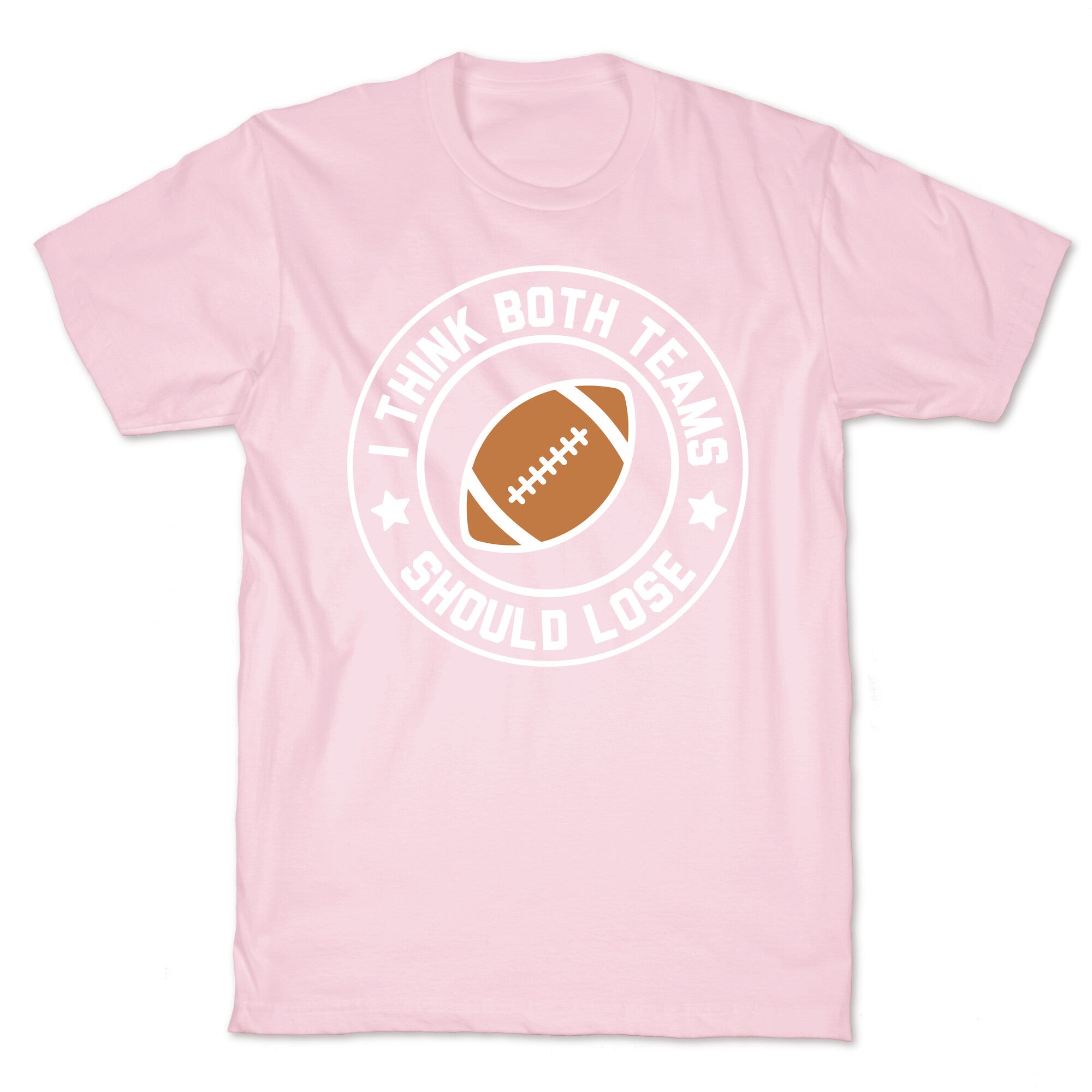 I Think Both Teams Should Lose (Football) T-Shirt