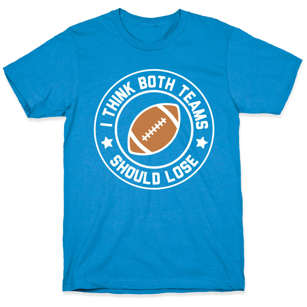 I Think Both Teams Should Lose (Football) T-Shirt