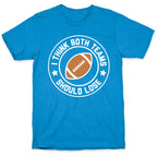 I Think Both Teams Should Lose (Football) T-Shirt