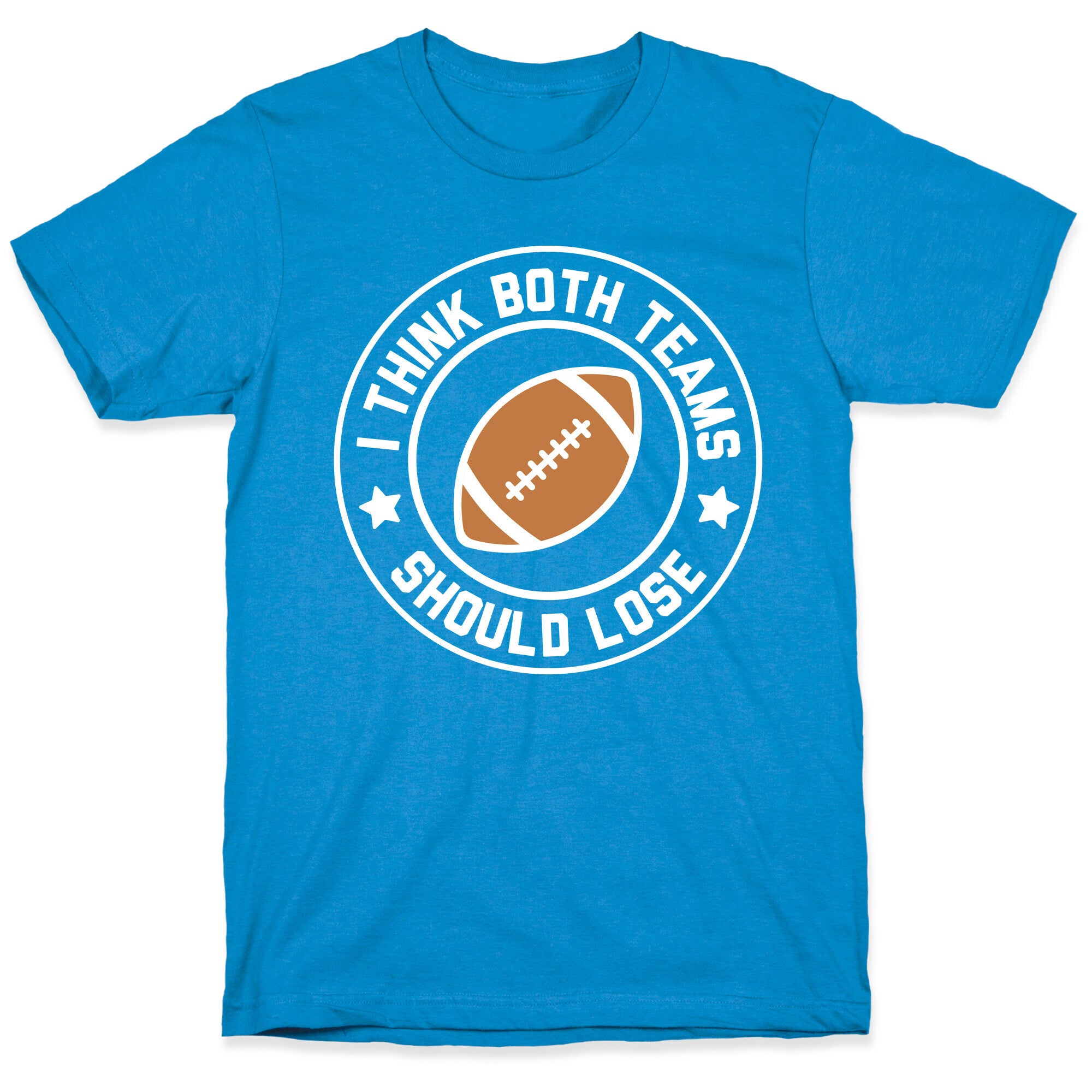 I Think Both Teams Should Lose (Football) T-Shirt