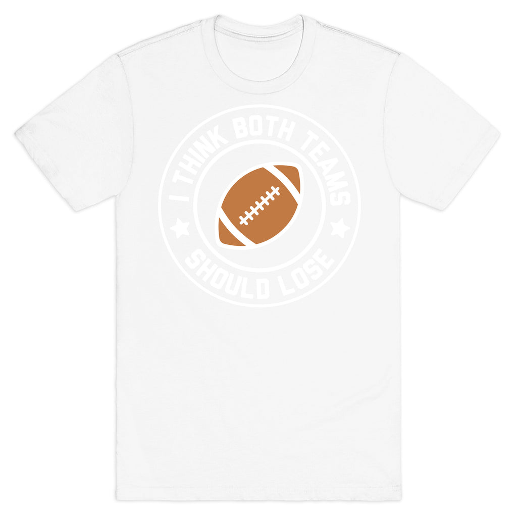 I Think Both Teams Should Lose (Football) T-Shirt