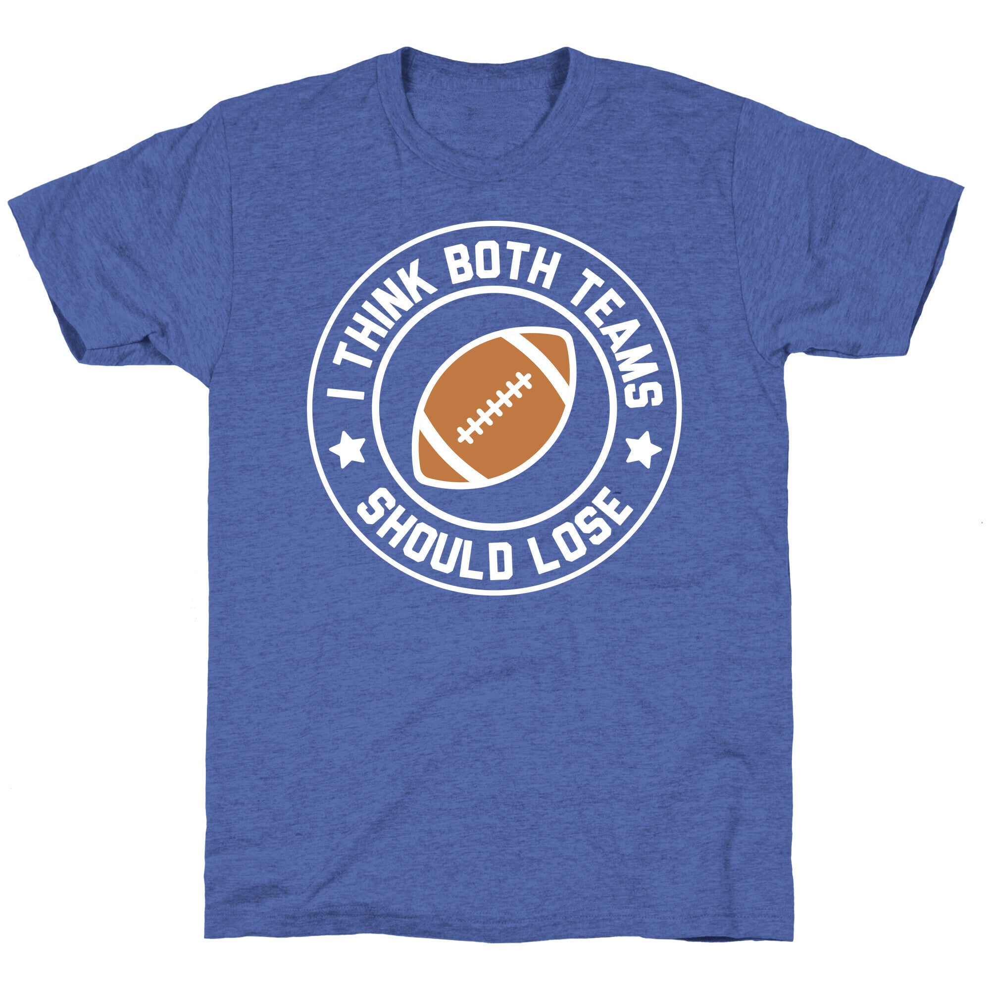 I Think Both Teams Should Lose (Football) Unisex Triblend Tee