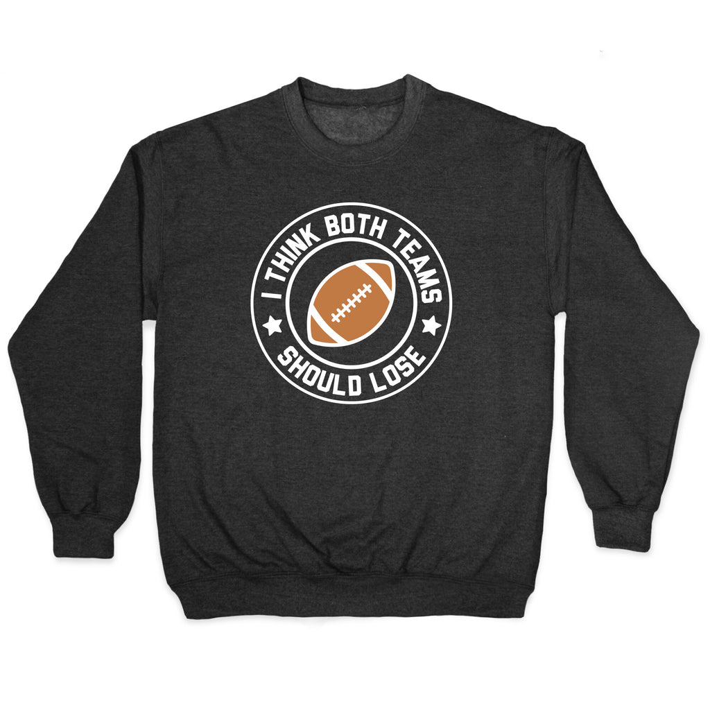 I Think Both Teams Should Lose (Football) Crewneck Sweatshirt