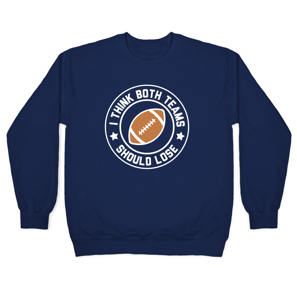 I Think Both Teams Should Lose (Football) Crewneck Sweatshirt