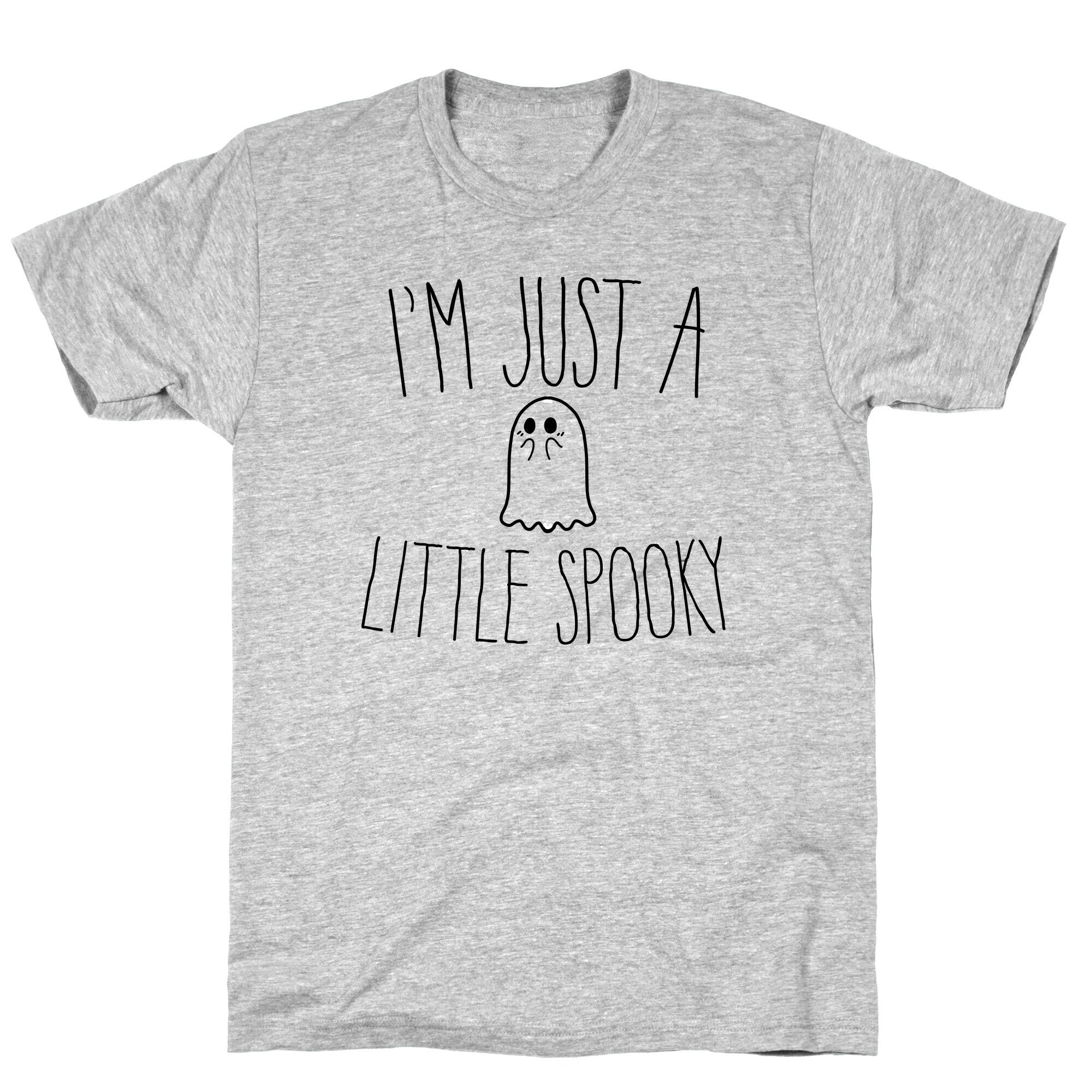 I'm Just A Little Spooky T-Shirt