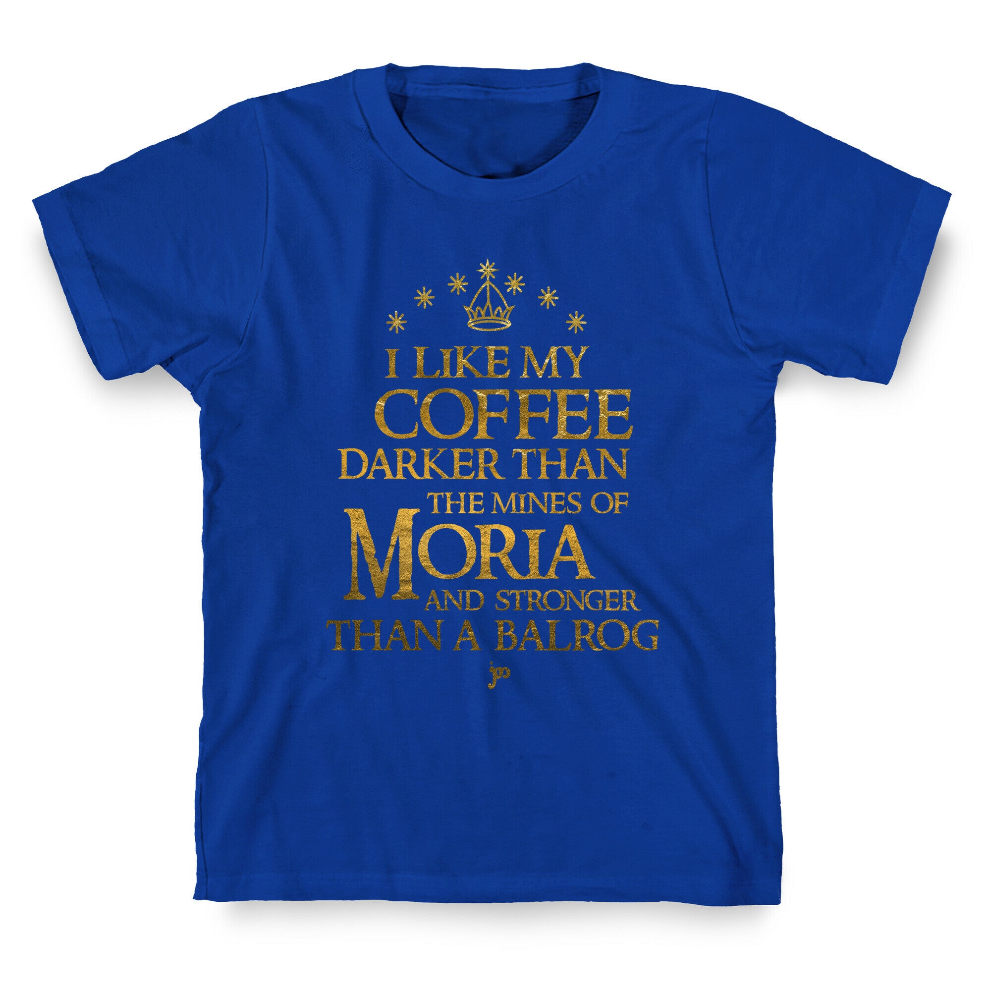 I Like my Coffee Darker Than the Mines of Moria T-Shirt