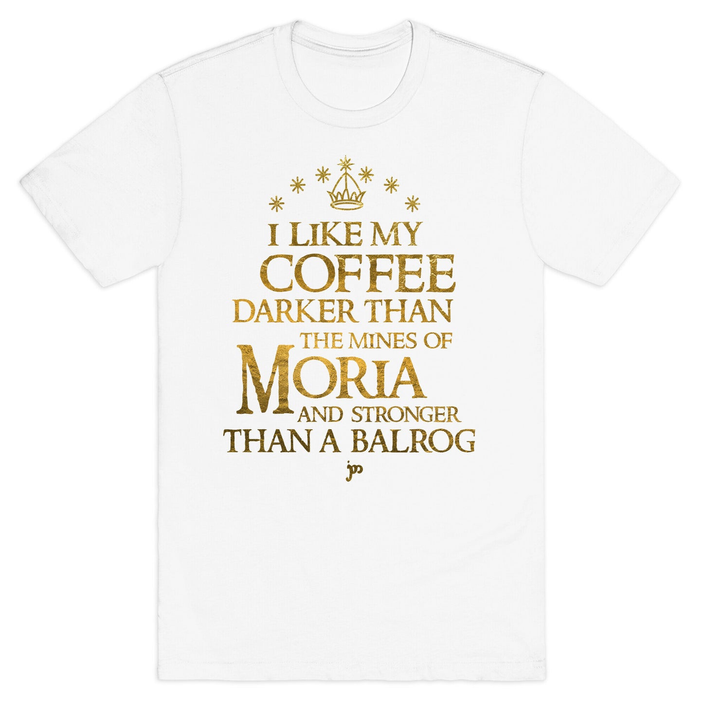 I Like my Coffee Darker Than the Mines of Moria T-Shirt