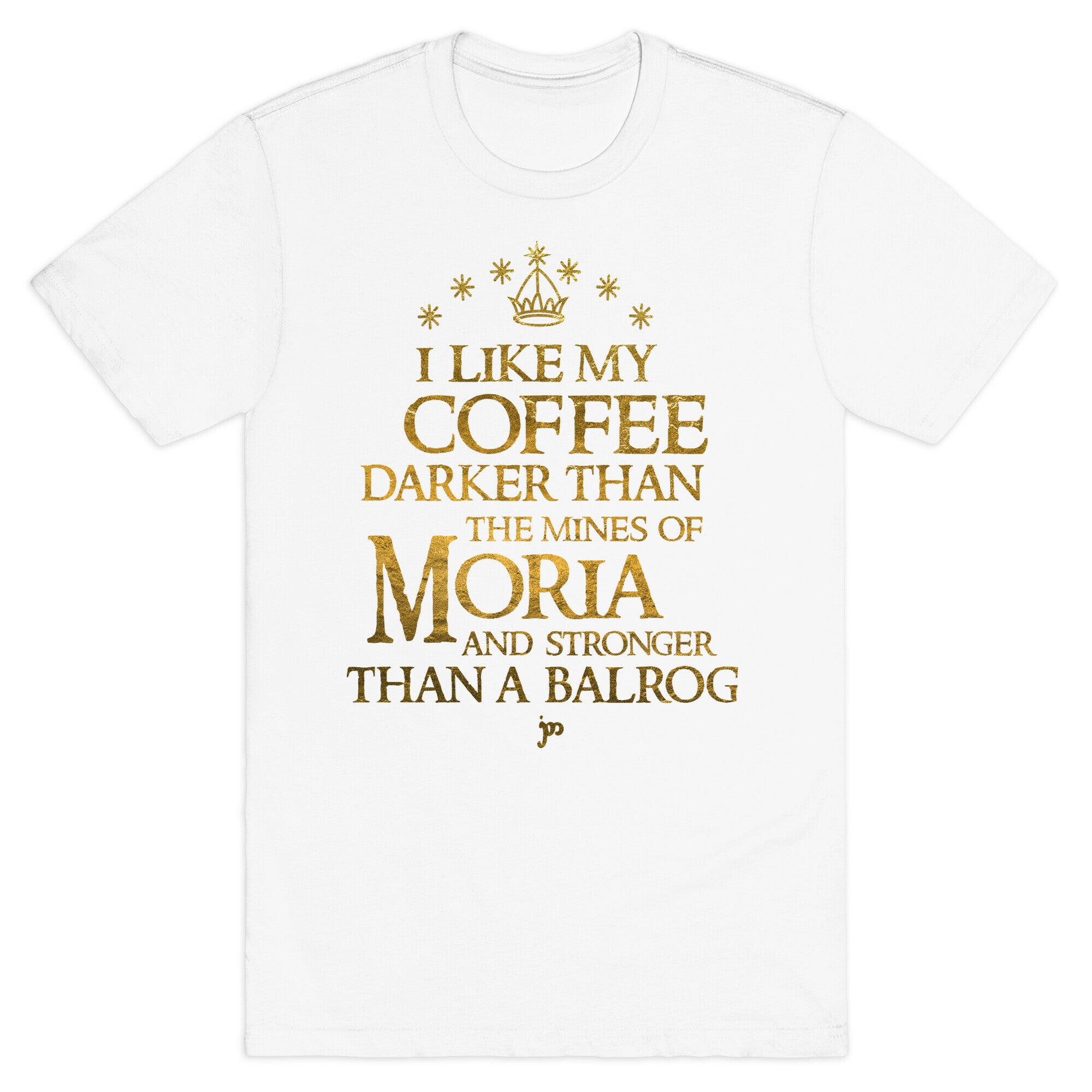 I Like my Coffee Darker Than the Mines of Moria T-Shirt