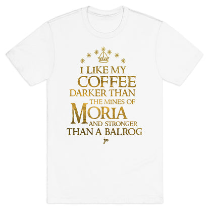 I Like my Coffee Darker Than the Mines of Moria T-Shirt