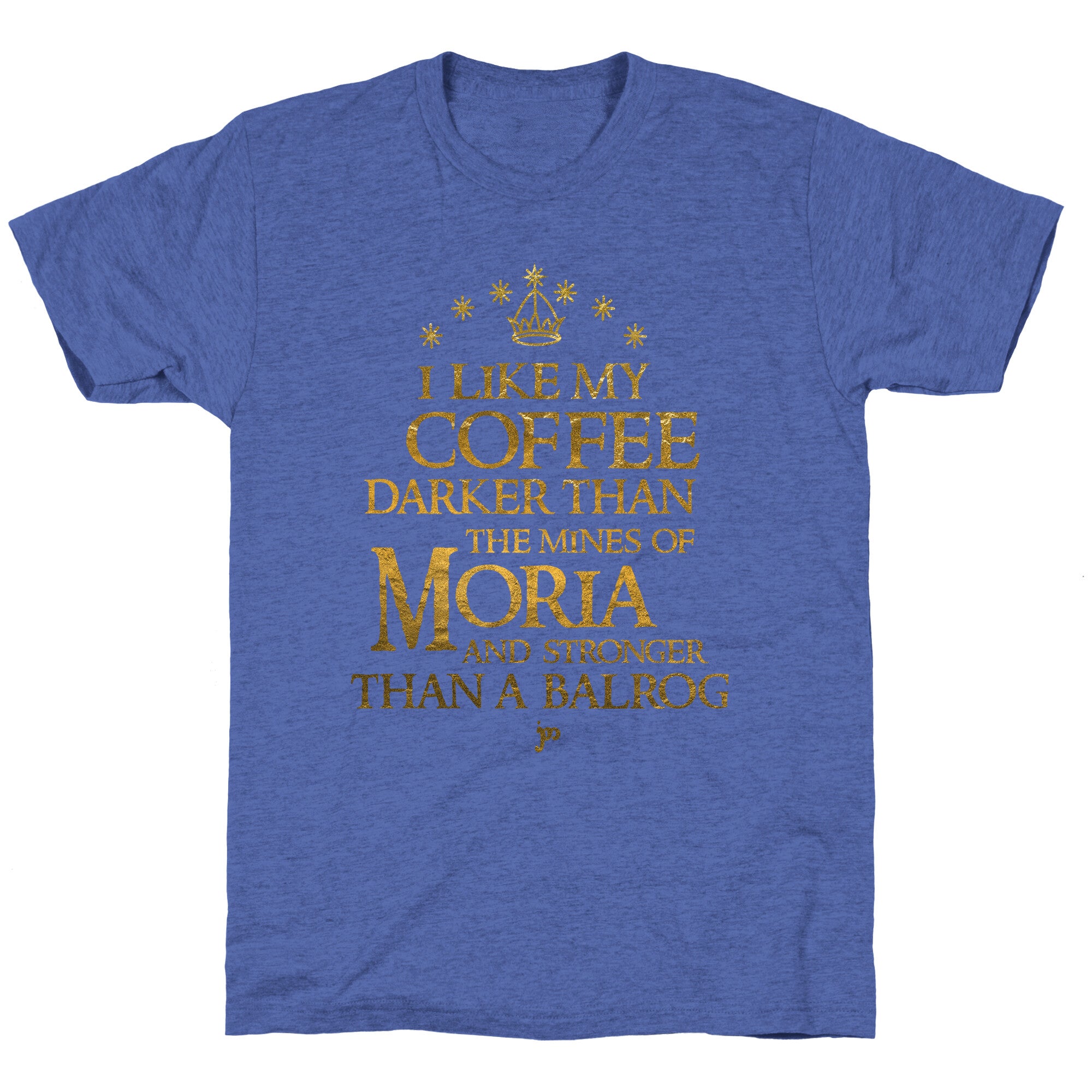 I Like my Coffee Darker Than the Mines of Moria Unisex Triblend Tee