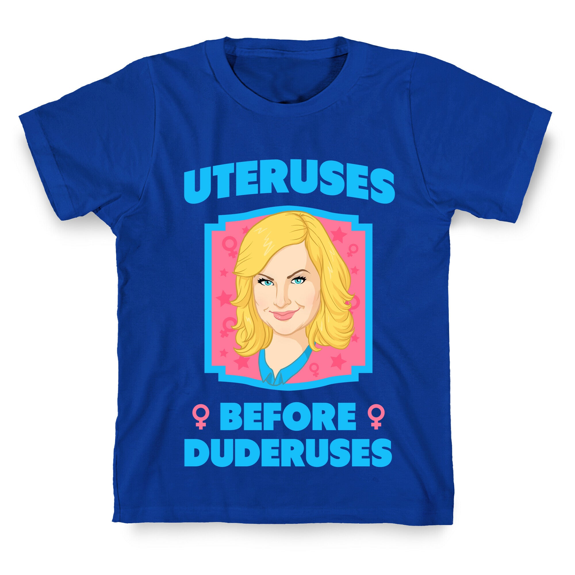 Uteruses Before Duderuses T-Shirt