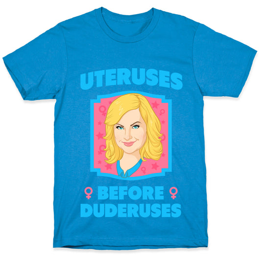 Uteruses Before Duderuses T-Shirt