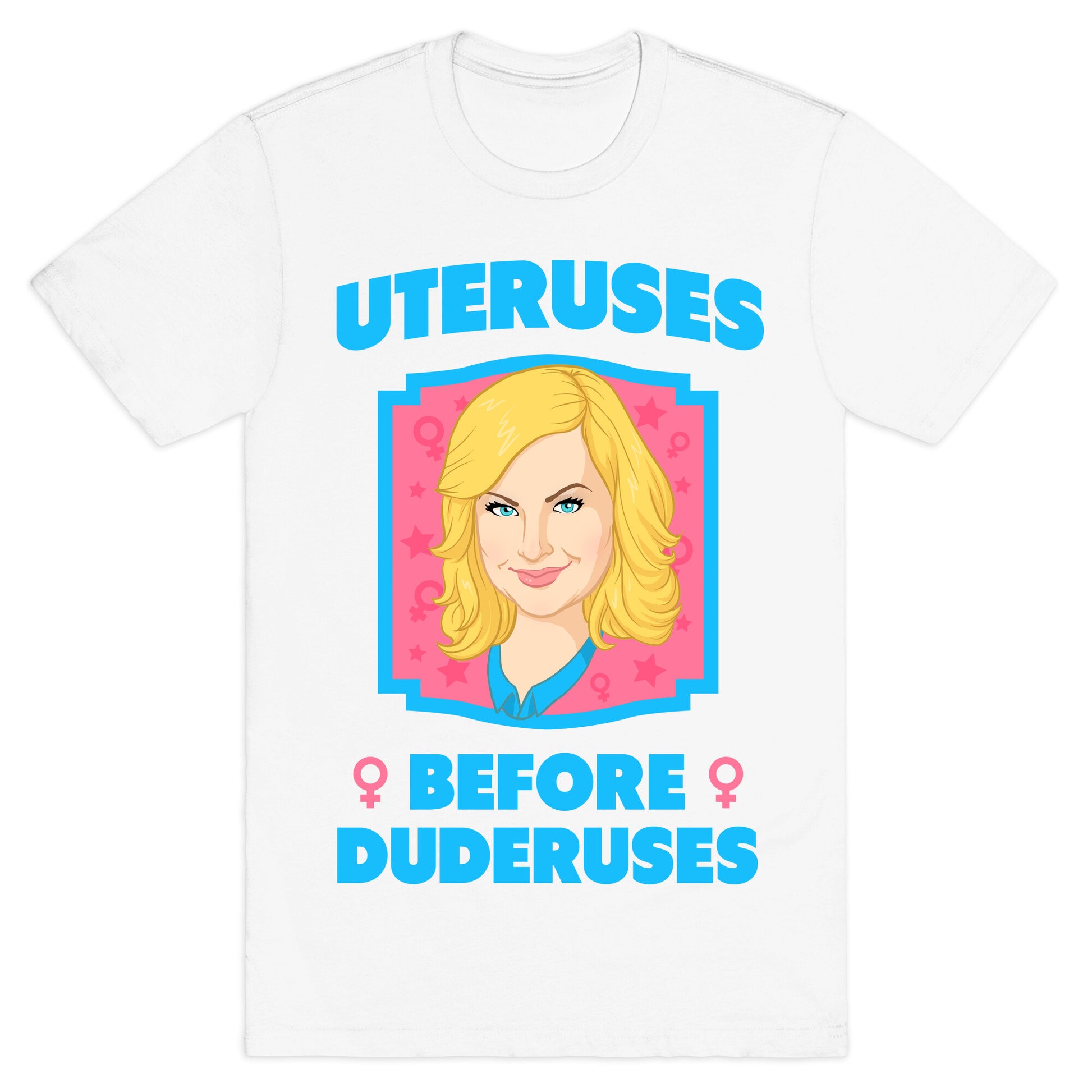Uteruses Before Duderuses T-Shirt