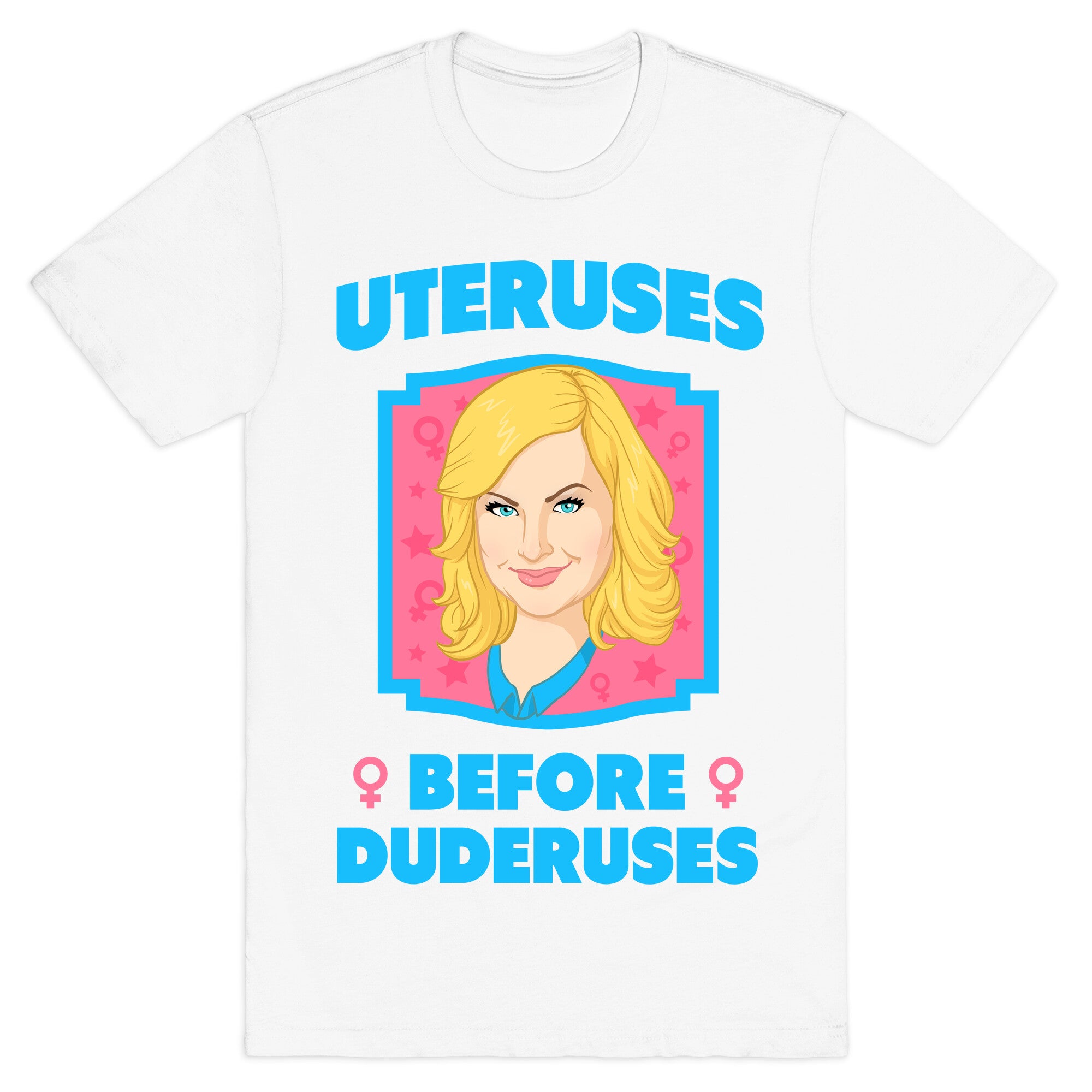 Uteruses Before Duderuses T-Shirt