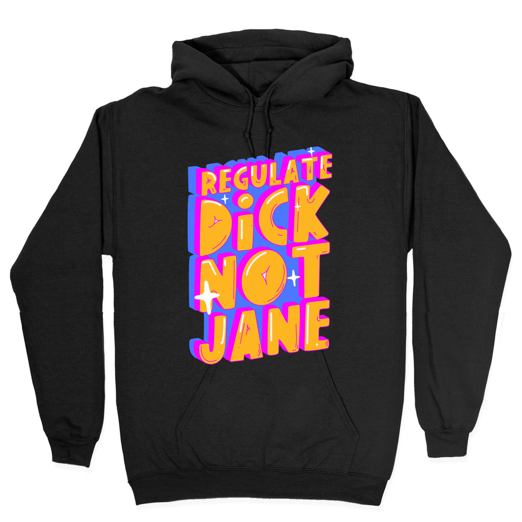 Regulate Dick Not Jane Hoodie