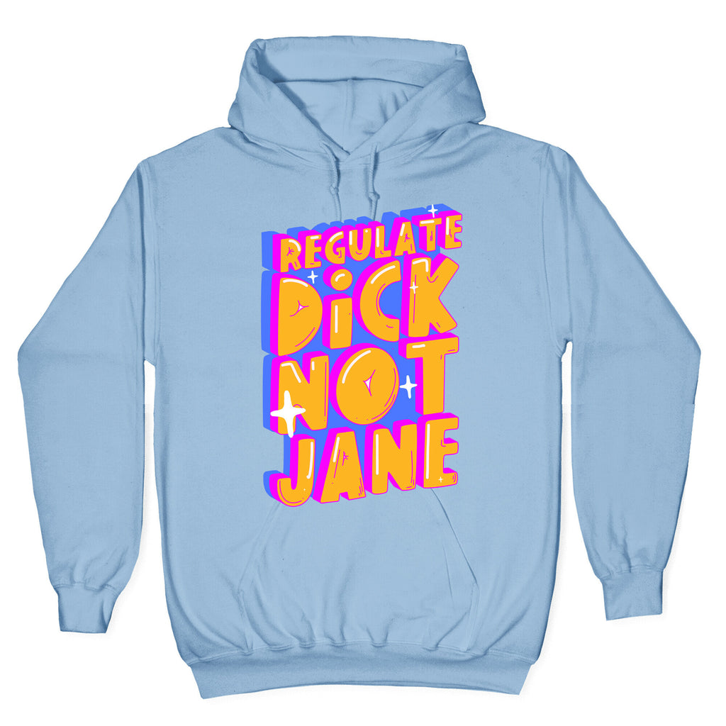 Regulate Dick Not Jane Hoodie