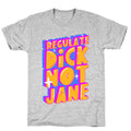 Regulate Dick Not Jane T-Shirt