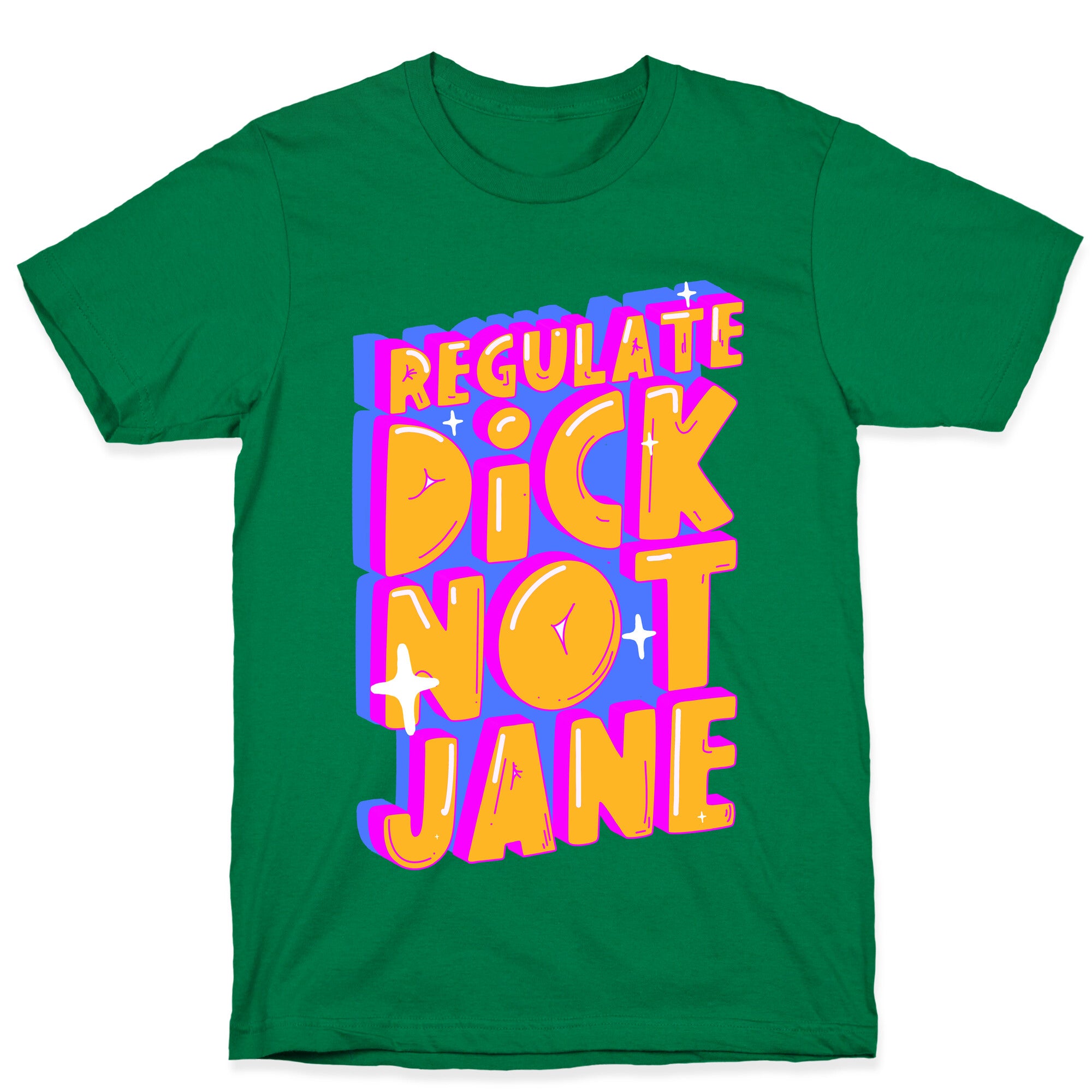 Regulate Dick Not Jane T-Shirt