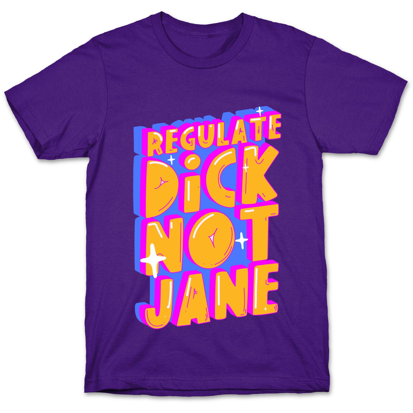 Regulate Dick Not Jane T-Shirt