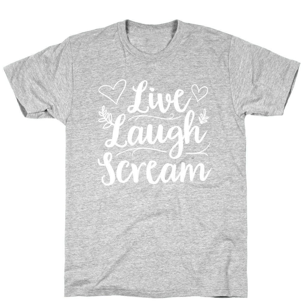 Live Laugh Scream T-Shirt