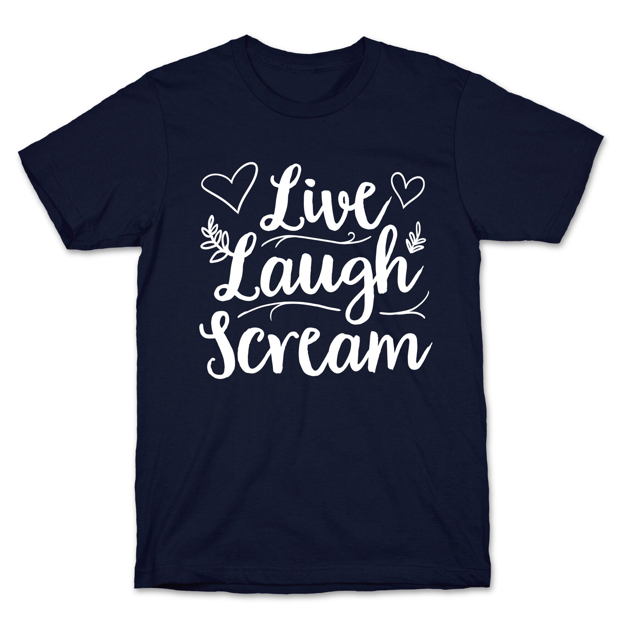 Live Laugh Scream T-Shirt